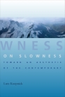 On Slowness: Toward an Aesthetic of the Contemporary (Columbia Themes in Philosophy) By Lutz Koepnick Cover Image