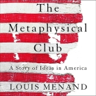 The Metaphysical Club Lib/E: A Story of Ideas in America By Louis Menand, Henry Leyva (Read by) Cover Image