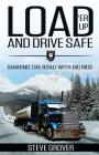 Load 'Er Up and Drive Safe: Sharing the Road with Big Rigs By Steve Grover Cover Image