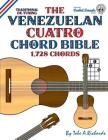 The Venezuelan Cuatro Chord Bible: Traditional D6 Tuning 1,728 Chords By Tobe a. Richards Cover Image