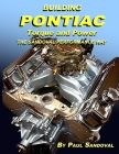 Building Pontiac Torque and Power the Sandoval Performance Way: Shortblock Performance and Extending the Power Curve By Paul Sandoval Cover Image