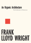 An Organic Architecture By Frank Lloyd Wright, Andrew Saint (Editor) Cover Image