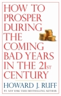 How to Prosper During the Coming Bad Years in the 21st Century By Howard Ruff Cover Image
