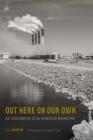 Out Here on Our Own: An Oral History of an American Boomtown By J. J. Anselmi Cover Image