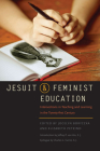 Jesuit and Feminist Education: Intersections in Teaching and Learning for the Twenty-First Century By Jocelyn M. Boryczka (Editor), Elizabeth A. Petrino (Editor), Jeffrey P. Von Arx (Introduction by) Cover Image