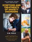 Symptoms and Treatments of Anxiety Disorders (Childhood Fears and Anxieties #11) By Hilary W. Poole Cover Image