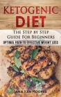 Ketogenic Diet: The Step by Step Guide for Beginners: Optimal Path to Effective Weight Loss: The Step by Step Guide for Beginners: By Jamie Ken Moore Cover Image