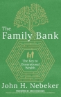 The Family Bank: The Key to Generational Wealth By John H. Nebeker Cover Image