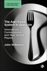 The Agri-Food System in Question: Innovations, Contestations and New Global Players (Food and Society) Cover Image