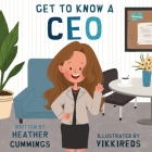 Get to Know a CEO By Heather Cummings, Bryony Van Der Merwe (Editor), Gloria Sargent (Tribute to) Cover Image