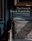 The French Royal Wardrobe: The Hôtel de la Marine Restored By Jérôme Hanover, Gabriel Bauret, Ambroise Tézenas (Photographs by) Cover Image