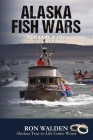 Alaska Fish Wars: Nobody Wins By Ronald Walden Cover Image