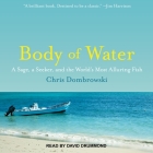 Body of Water Lib/E: A Sage, a Seeker, and the World's Most Alluring Fish By David Drummond (Read by), Chris Dombrowski Cover Image