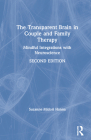 The Transparent Brain in Couple and Family Therapy: Mindful Integrations with Neuroscience By Suzanne Midori Hanna Cover Image