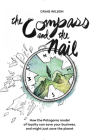 The Compass and the Nail: How the Patagonia Model of Loyalty Can Save Your Business, and Might Just Save the Planet [Revised Hardcover Edition] By Craig Wilson Cover Image
