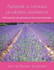 Aprende a formular productos cosméticos: Formulación de cosméticos al alcance de todos By José Luis Navarro Bordonaba Cover Image