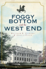 Foggy Bottom and the West End By Matthew B. Gilmore, Joshua Olsen Cover Image
