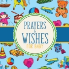 Prayers And Wishes For Baby: Children's Book Christian Faith Based I Prayed For You Prayer Wish Keepsake By Patricia Larson Cover Image
