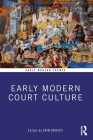Early Modern Court Culture (Early Modern Themes) By Erin Griffey (Editor) Cover Image
