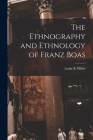 The Ethnography and Ethnology of Franz Boas Cover Image