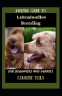 Amazing Guide To Labradoodles Breeding For Beginners And Dummies By Caroline Bella Cover Image