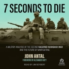 7 Seconds to Die: A Military Analysis of the Second Nagorno-Karabakh War and the Future of Warfighting By John Antal, Alexander Kott (Contribution by), Jim Seybert (Read by) Cover Image