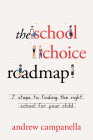 The School Choice Roadmap: 7 Steps to Finding the Right School for Your Child By Andrew Campanella Cover Image