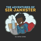 The Adventures of Sir Jankster: Based on a true story By Cesar Octavio (Illustrator), Lamar Jones Cover Image