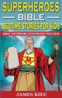 Superheroes of the Bible - Bedtime Stories for Kids and Adults: Biblical Heroic Characters Come Alive in Modern Adventures for Children! Bedtime Bible Cover Image
