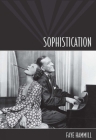 Sophistication: A Literary and Cultural History By Faye Hammill Cover Image