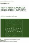 Very High Angular Resolution Imaging: Proceedings of the 158th Symposium of the International Astronomical Union, Held at the Women's College, Univers (International Astronomical Union Symposia #158) Cover Image