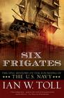 Six Frigates: The Epic History of the Founding of the U.S. Navy Cover Image