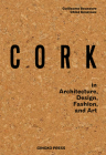 Cork: In Architecture, Design, Fashion, Art By Guillaume Bounoure, Chloe Genevaux Cover Image