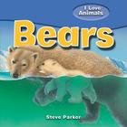 Bears (I Love Animals) By Steve Parker, Andrea Morandi (Illustrator) Cover Image