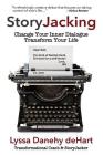 StoryJacking: Change Your Inner Dialogue, Transform Your Life By Lyssa M. Danehy Dehart Cover Image