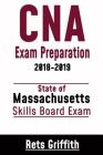 CNA Exam Preparation 2018-2019: State of Massachusetts Skills Board Exam: CNA State Boards Skills review By Rets Griffith Cover Image