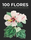 100 Flores Libro de Colorear para Adultos: Libros para colorear antiestrés, Ramos, Macetas, Mandalas, Corazones, Decoraciones, Mariposas y mucho más ( By Amedz Arts Cover Image