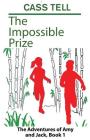 The Impossible Prize: The Adventures of Amy and Jack, Book 1 By Cass Tell, Val McCall (Illustrator) Cover Image