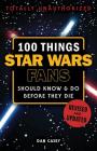 100 Things Star Wars Fans Should Know & Do Before They Die (100 Things...Fans Should Know) By Dan Casey Cover Image