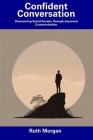 Confident Conversation: Overcoming Social Anxiety through Improved Communication By Ruth Morgan Cover Image
