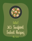 Hello! 365 Seafood Salad Recipes: Best Seafood Salad Cookbook Ever For Beginners [Homemade Salad Dressing Recipes, Southern Seafood Cookbooks, Tuna Fi By Salad Cover Image