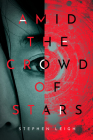 Amid the Crowd of Stars By Stephen Leigh Cover Image