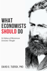 What Economists Should Do: In Defense of Mainstream Economic Thought By David G. Tuerck Cover Image