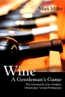Wine - A Gentleman's Game: The Adventures of an Amateur Winemaker Turned Professional (Excelsior Editions) Cover Image