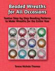 Beaded Wreaths for All Occasions Beading Pattern Book: Twelve Step-by-Step Beading Patterns to Make Wreaths for the Entire Year Cover Image