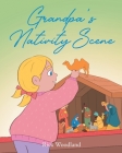 Grandpa's Nativity Scene By Rick Woodland Cover Image