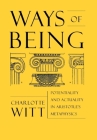Ways of Being: Potentiality and Actuality in Aristotle's Metaphysics By Charlotte Witt Cover Image