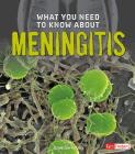 What You Need to Know about Meningitis (Focus on Health) By Renée Gray-Wilburn Cover Image
