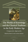 The Worlds of Knowledge and the Classical Tradition in the Early Modern Age: Comparative Approaches (Scientific and Learned Cultures and Their Institutions #33) By Dmitri Levitin (Editor), Ian MacLean (Editor) Cover Image