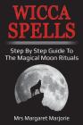 Wicca Spells: Step By Step Guide To The Magical Moon Rituals Cover Image